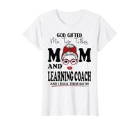 God Gifted Me Two Titles Mom and Learning Coach Mothers Day T-Shirt