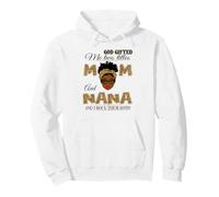 God gifted me two titles mom and nana and I rock them both Pullover Hoodie