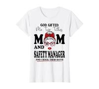 God Gifted Me Two Titles Mom and Safety Manager Mothers Day T-Shirt
