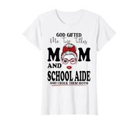 God Gifted Me Two Titles Mom and School Aide Mothers Day T-Shirt