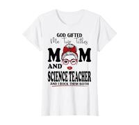 God Gifted Me Two Titles Mom and Science Teacher Mothers Day T-Shirt
