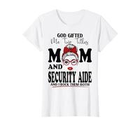God Gifted Me Two Titles Mom and Security Aide Mothers Day T-Shirt