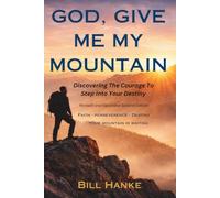 God Give Me My Mountain: Discovering The Courage To Step Into Your Destiny