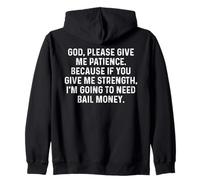 God Give Me Patience Or I’ll Need Bail Money Funny Pun Quote Zip Hoodie