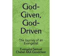 God-Given, God-Driven: The Journey of an Evangelist (Mighty Miracles and Glory Ministry)