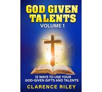 God Given Talents - Volume 1: 12 Ways to Use Your God-Given Gifts and Talents