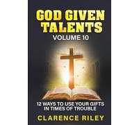 God Given Talents - Volume 10: 12 Ways to Use Your Gifts in Times of Trouble