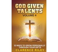 God Given Talents - Volume 4: 12 Ways to Grow Personally Through Your Gifts