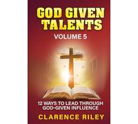 God Given Talents - Volume 5: 12 Ways to Lead Through God-Given Influence