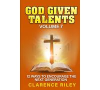 God Given Talents - Volume 7: 12 Ways to Encourage the Next Generation
