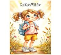 God Goes With Me: A Faith-Filled Story About God’s Love, Presence, and Everyday Moments