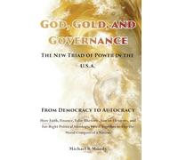 God, Gold, And Governance, The New Triad of Power in The U.S.A.: From Democracy to Autocracy