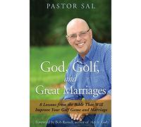 God, Golf, and Great Marriages: 8 Lessons from the Bible That Will Improve Your Golf Game and Marriage
