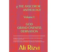 GOD Grand Oneness Derivation: Through First Principles and Deterministic Derivations of the Holoaxiomaxial Primordial Scaling Constants (THE ANSCEROR ANTHOLOGY)