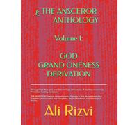 GOD Grand Oneness Derivation: Through First Principles and Deterministic Derivations of the Holoaxiomaxial Primordial Scaling Constants (THE ANSCEROR ANTHOLOGY)