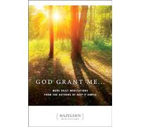 God Grant Me... (Hazelden Meditations): More Daily Meditations from the Authors of Keep It Simple: 1