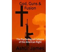 God, Guns & Fusion: The Psychological Collapse of the American Right