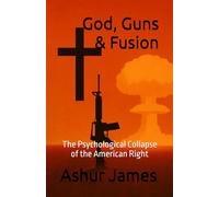 God, Guns & Fusion: The Psychological Collapse of the American Right