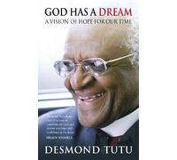 God Has A Dream: A Vision of Hope for Our Times