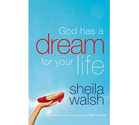 God Has a Dream for Your Life: It's Never Too Late to Remember Who You Are, Dream Big Dreams, and Discover that God Loves You in Ways You Cannot Imagine
