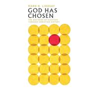 God Has Chosen - The Doctrine of Election Through Christian History