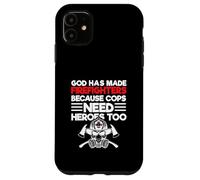 God Has Made Firefighters Because Cops Need Heroes Too Case for iPhone 11