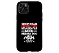 God Has Made Firefighters Because Cops Need Heroes Too Case for iPhone 11 Pro