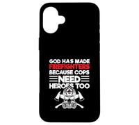 God Has Made Firefighters Because Cops Need Heroes Too Case for iPhone 16 Plus