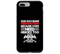 God Has Made Firefighters Because Cops Need Heroes Too Case for iPhone 7 Plus/8 Plus