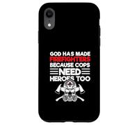God Has Made Firefighters Because Cops Need Heroes Too Case for iPhone XR
