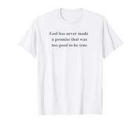 God has Never Made a Promise That was Too Good to be True. T-Shirt