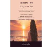 God Has Not Forgotten You: Finding Hope, Strength, and Faith When Life Doesn't Make Sense