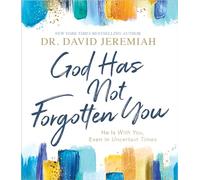 God Has Not Forgotten You: He Is with You, Even in Uncertain Times