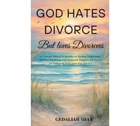 God Hates Divorce but Loves Divorcees: A Christian Biblical Perspective on Healing, Forgiveness, and New Beginnings with Scriptural Guidance and Prayers for Embracing God's Love Post-Divorce.