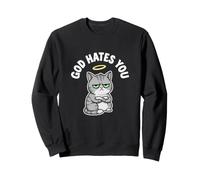 God Hates You Grumpy Funny Sarcastic Cat Kitten Sarcasm Meme Sweatshirt