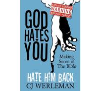 God Hates You, Hate Him Back: Making Sense of the Bible (Revised International Edition)