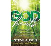 God Heals - Eight Keys to Defeat Sickness and Receive Divine Healing