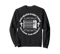 God Hears Everything Including Your Feedback Sound Guy Sweatshirt