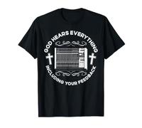 God Hears Everything Including Your Feedback Sound Guy T-Shirt