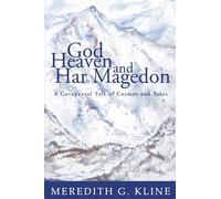God, Heaven, and Har Magedon: A Covenantal Tale of Cosmos and Telos