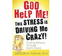 God Help Me! This Stress Is Driving Me Crazy!: Finding Balance Through God's Grace