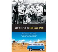 God Helped Us Smuggle Hash: An unusual true story of hippies in the 1960s and the unorthodox love story that complicated it