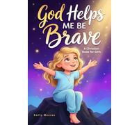 God Helps Me Be Brave - A Christian Book for Girls: Inspiring Stories with Bible Verses and Lessons About Courage, Confidence, and Kindness: 1 (Christian Story Books for Kids)