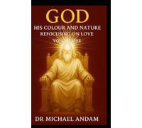 God His Colour And Nature: Refocusing on God’s Love Book 1
