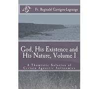 God, His Existence and His Nature – A Thomistic Solution – Volume 1
