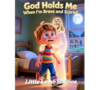 God Holds Me When I’m Brave and Scared: A Faith-Based Christian Picture Book Helping Children Feel Safe Through Big Feelings and New Experiences: 7 (God’s Love for Little Hearts)