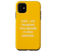 God I Am Thanking You Before It Even Happens Case for iPhone 11