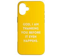 God I Am Thanking You Before It Even Happens Case for iPhone 16 Plus