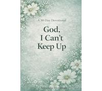 God, I Can’t Keep Up: 5-Minute Devotions for When Life Feels Like Too Much (The Overwhelmed Woman Devotional Series)