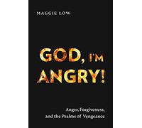God, I’m Angry!: Anger, Forgiveness, and the Psalms of Vengeance